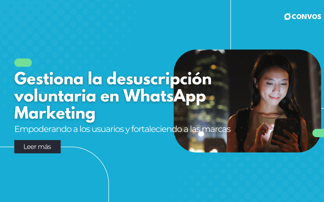 Desuscripción en WhatsApp: empoderando a los usuarios y fortaleciendo las marcas